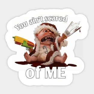 you aint scared of me Sticker